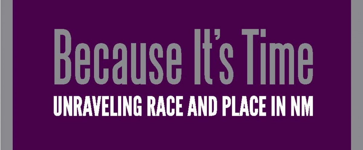 Because It’s Time: Unraveling Race and Place in NM
